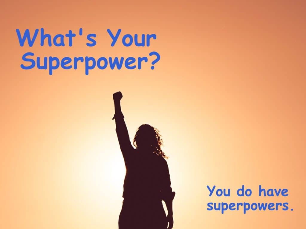 You have superpowers.