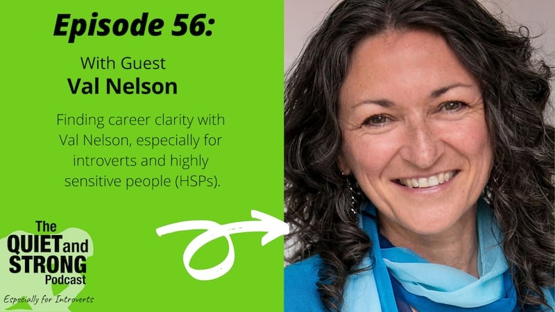 Click to listen to Val Nelson on career clarity for introverts. (podcast)