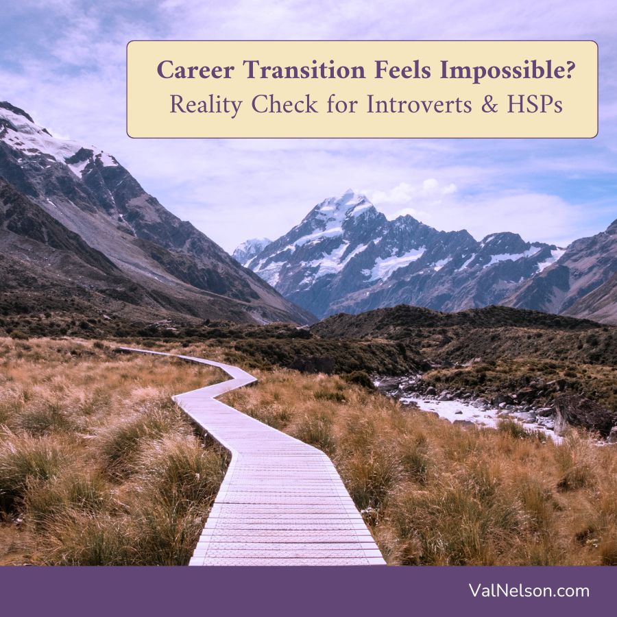 Trail leading into the mountains with text overlay: “Career Transition Feels Impossible? Reality Check for Introverts & HSPs. ValNelson.com” Image symbolizes the challenges and possibilities of career change for sensitive and introverted people.
