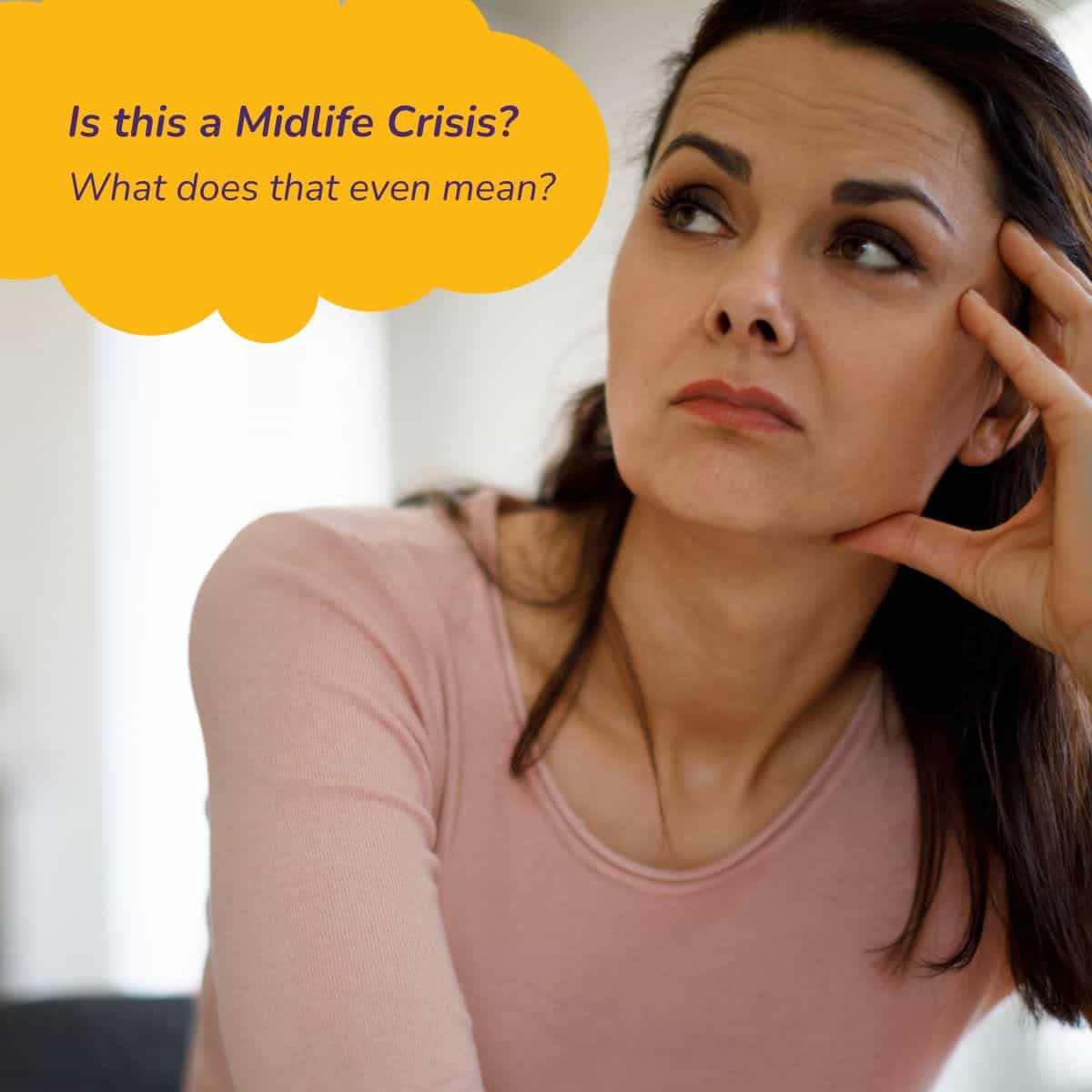 Photo of midlife woman worrying, with text overlay: Is this a Midlife Crisis? What does that even mean?