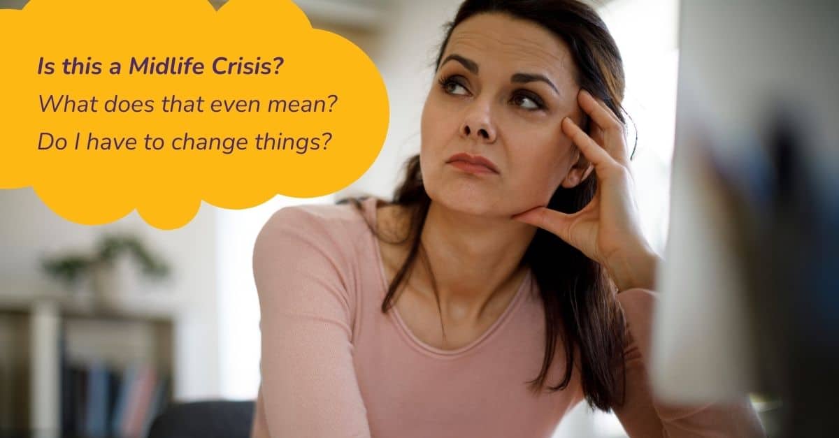 Image of midlife woman wondering with text overlay: Is this a Midlife Crisis? What does that even mean? Do I have to change things? 