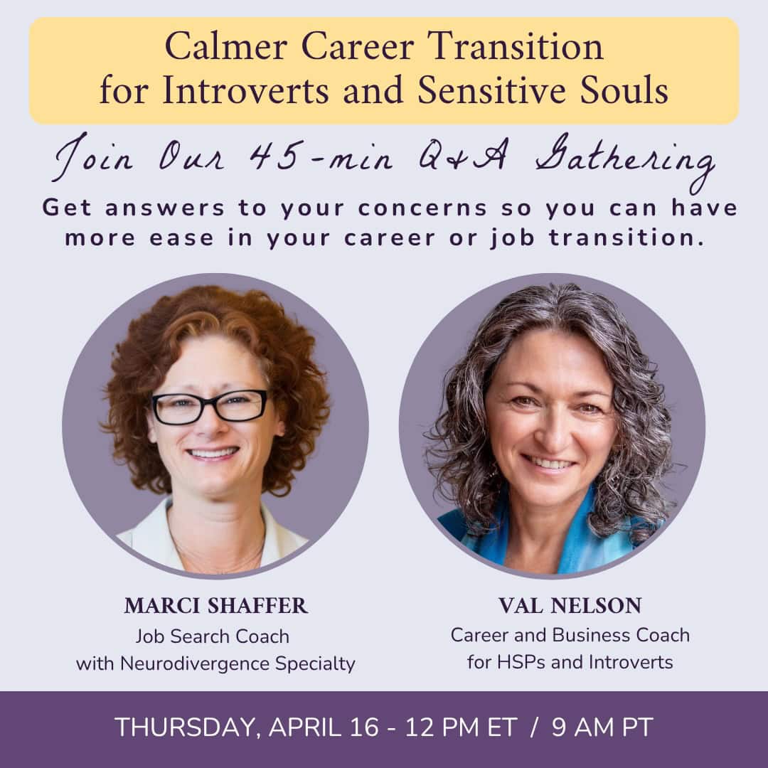 Calmer Career Transition for Introverts and Sensitive Souls - Join Our 45-min Q&A Gathering. Marci Shaffer, Job Search Coach with Neurodivergence Specialty. Val Nelson Career and Business Coach for HSPs and Introverts.